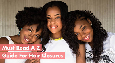 Must Read A-Z Guide For Hair Closures