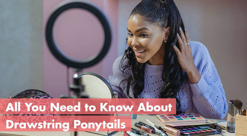 All You Need To Know About Drawstring Ponytails