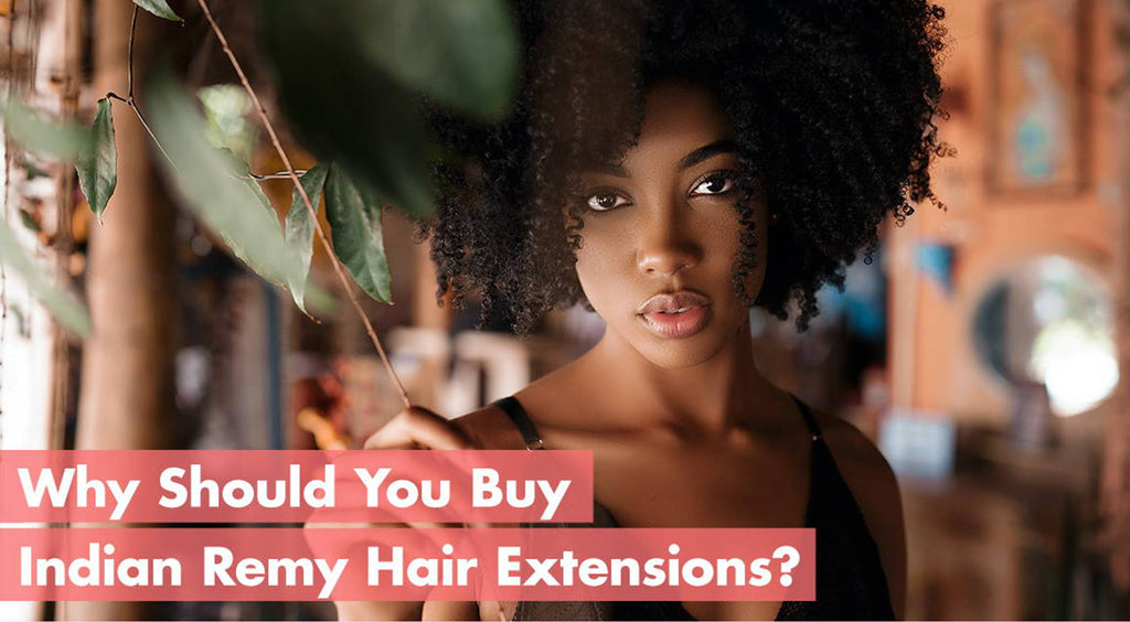Why Should you Buy Indian Remy Hair Extensions