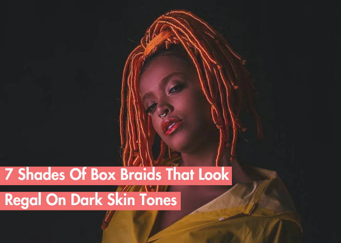 7 Shades Of Box Braids That Suit Dark Skin Goddesses