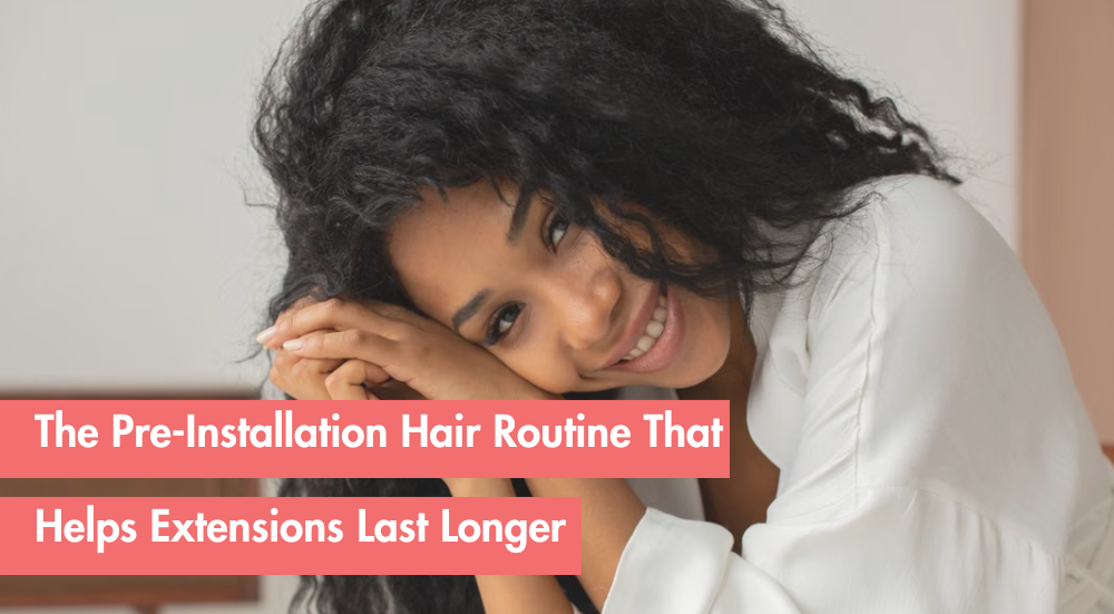 The At-Home Hair Extension Prep Trick That Makes Installs Last Longer