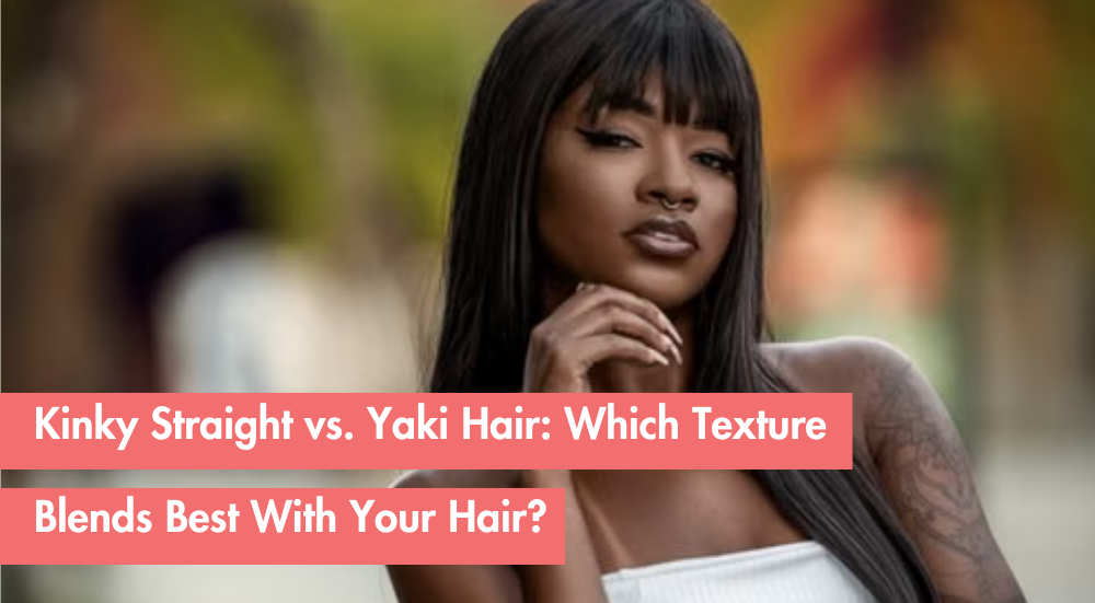 Which Looks More Natural: Kinky Straight or Yaki Hair?