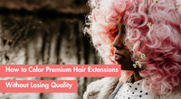 How to Dye Virgin Hair Extensions Without Damaging Premium Hair (Full Guide)