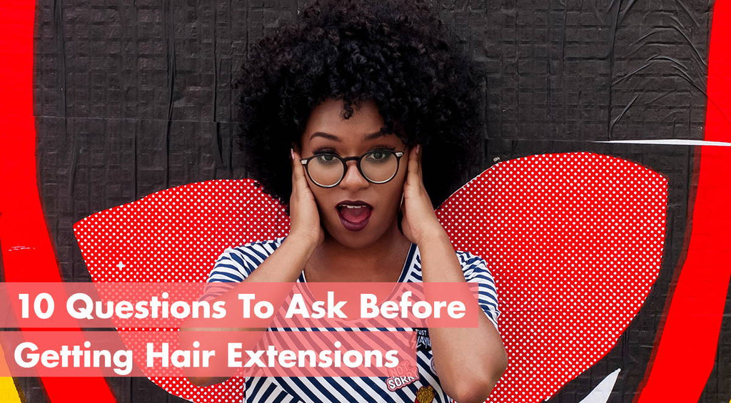 10 Questions To Ask Before Getting Hair Extensions