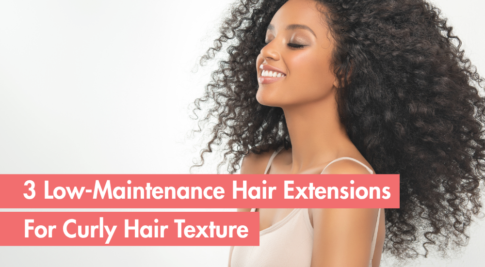3 Low Maintenance Hair Extensions For Curly Hair Texture