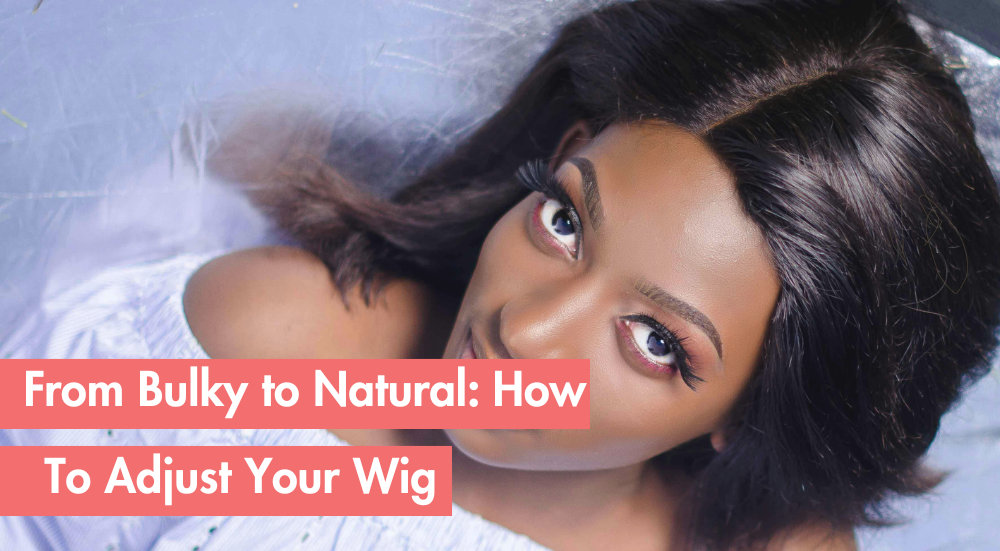 How to Fix Your Bulky-Looking Wig in Minutes