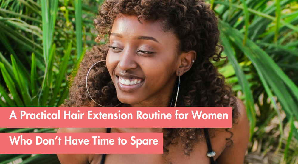 Low-Maintenance Hair Extension Routine for Busy Women