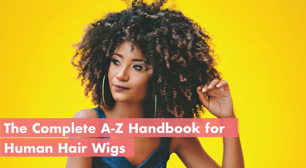A-Z Things You Should Know About Human Hair Wigs