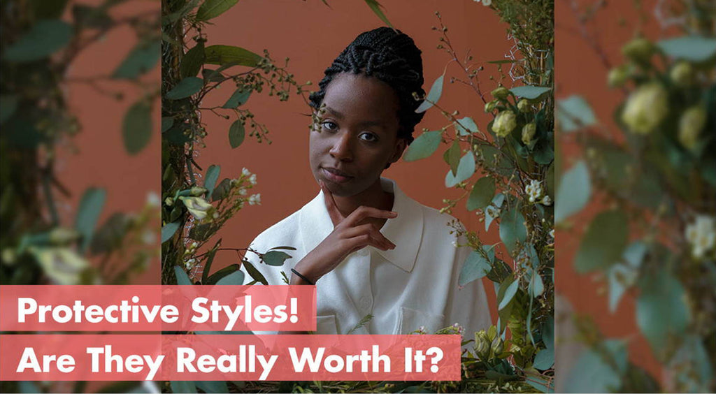 Protective Styles! Are They Really Worth It?