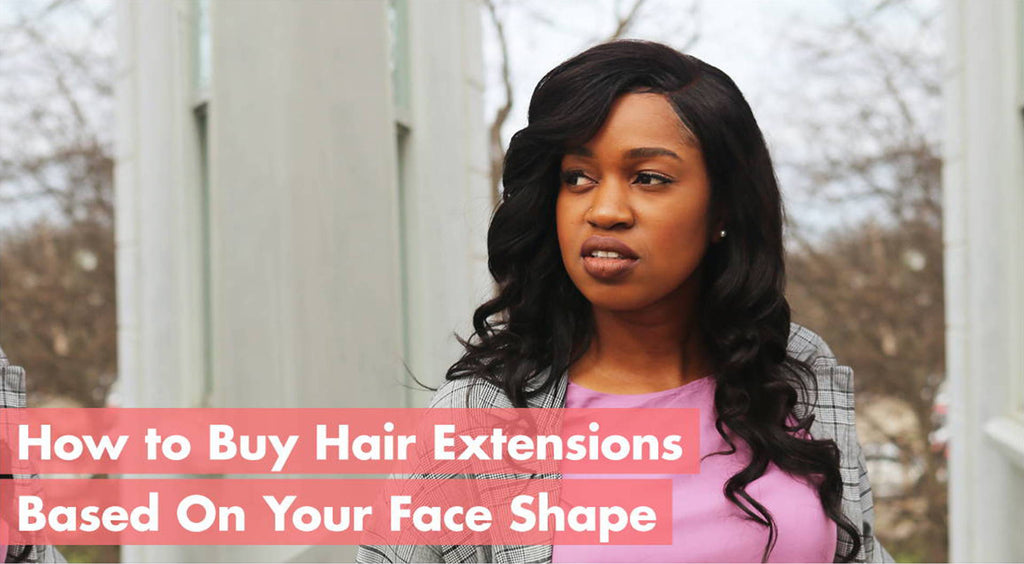 How to Buy Hair Extensions Based On Your Face Shape
