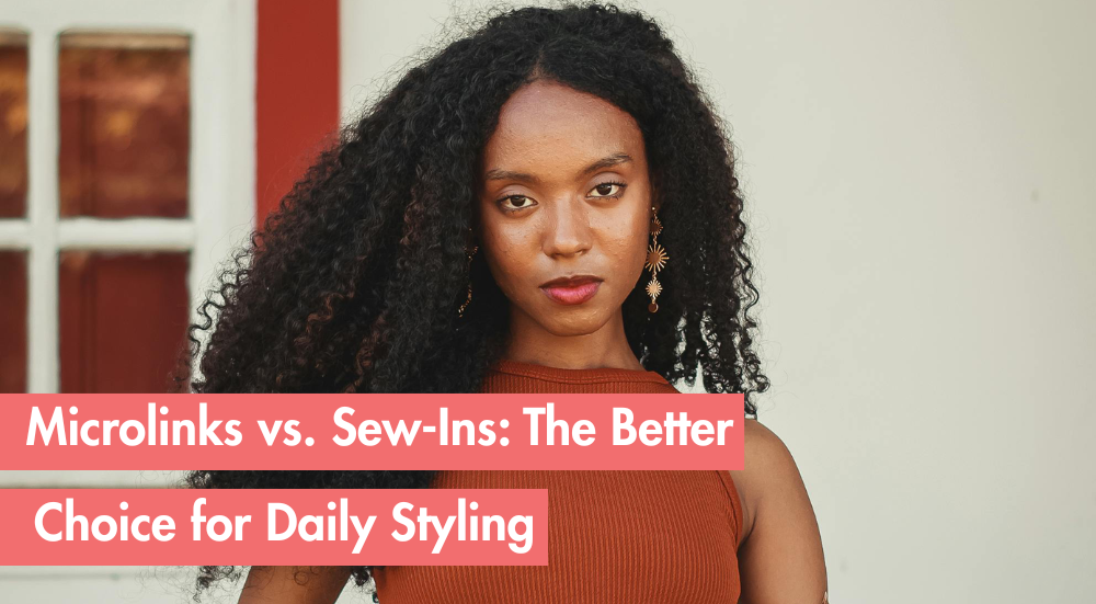 Microlinks vs. Sew-Ins: Which Is Best for Everyday Wear?
