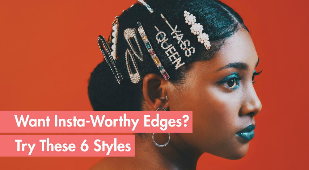 6 Exciting Ways To Style Your Edges Like A Pro