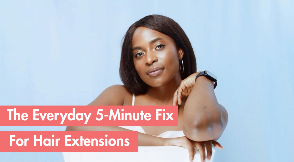 How to Refresh Your Hair Extensions in 5 Minutes or Less—Every Day