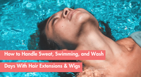 Wet Hair Extensions and Wigs: What to Do After Washing, Swimming, or Sweating