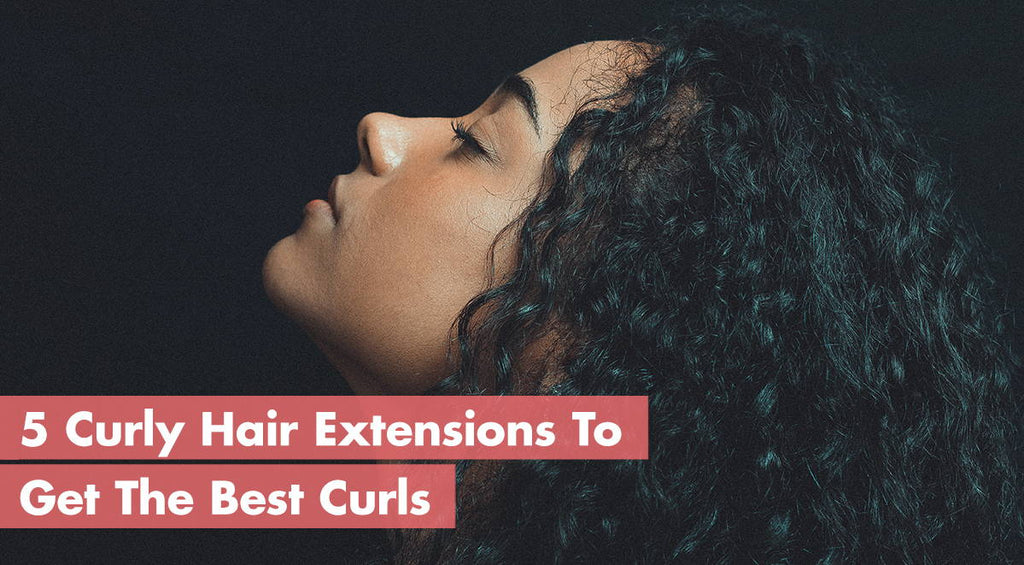 Celebrity-Approved : 5 Best Curly Hair Extensions To Get The Perfect Curls