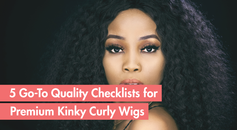 5 Quality Check Points For Premium Kinky Curly Hair Wigs