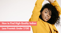 Affordable Indian Lace Frontals Under $100: A Complete Guide for Quality-Conscious Women in Their 30s