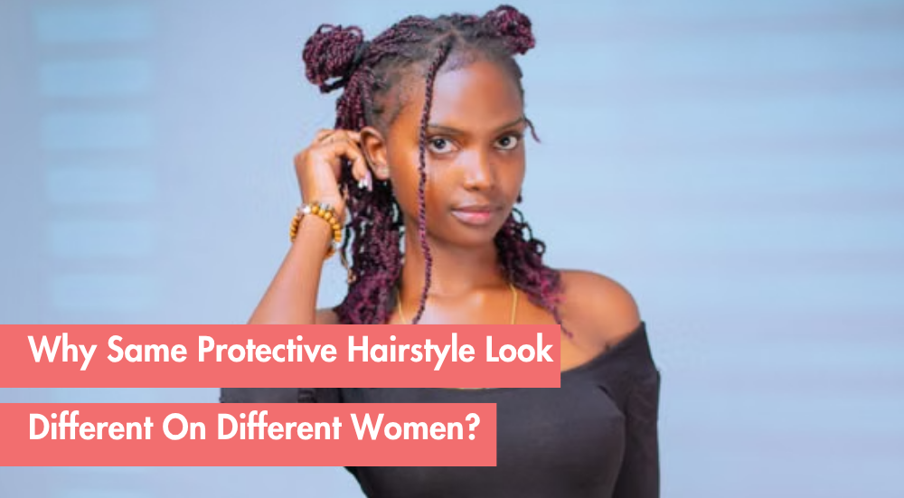 Why the Same Protective Hairstyle Looks Completely Different on Every Black Woman