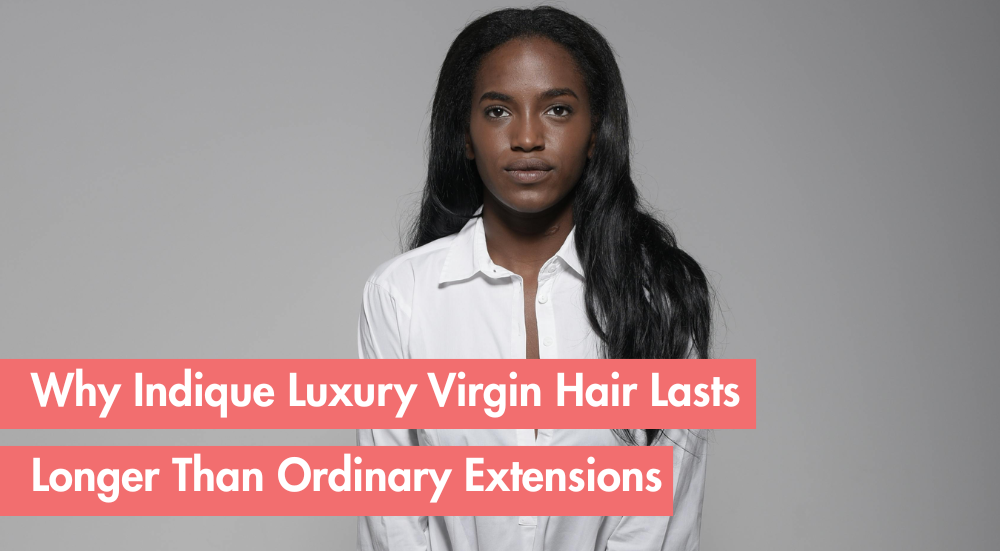 How Long Does Luxury Virgin Hair Really Last? A Deep Dive Using Indique Collection