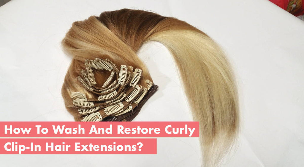 How To Wash And Restore Curly Clip In Hair Extensions?