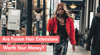 Fusion Hair Extensions: Are They Worth the Investment?