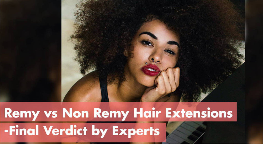 Remy Vs Non Remy Hair Extensions- Final Verdict by Experts