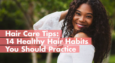 Hair Care Tips: 14 Healthy Hair Habits You Should Practice