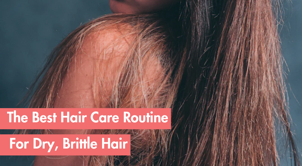 Hair Care Routine For Dry Brittle Hair