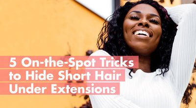 5 On-the-Spot Tricks To Hide Short Hair Under Extensions