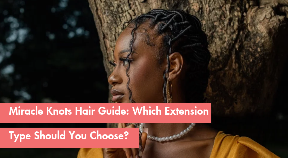 Best Hair for Miracle Knots: Human vs. Synthetic vs. Feather Tip