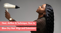 The Right Way to Blow Dry Hair Wigs and Extensions