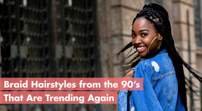 Braid Hairstyles from the 90’s That Are Trending Again